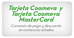 Tarjeta Coomeva y Tarjeta Coomeva MasterCard  Convenio de pago y descuento en comercios aliados.